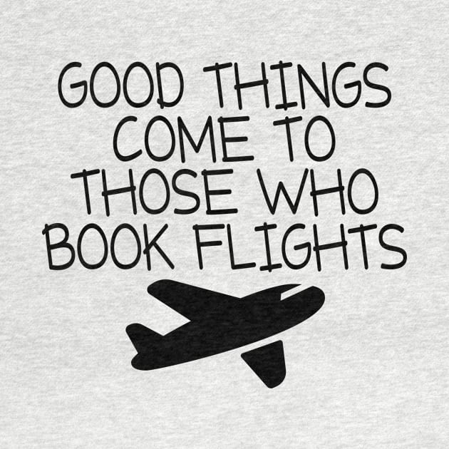 Good Things Comes To Those Who Flight by shopbudgets